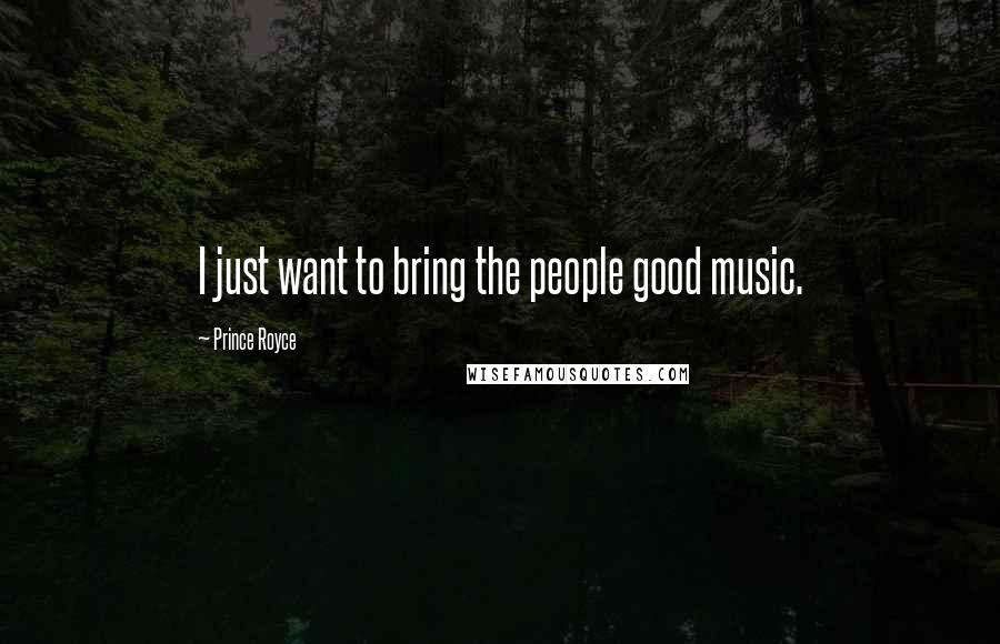 Prince Royce Quotes: I just want to bring the people good music.