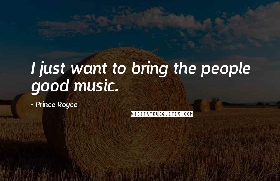 Prince Royce Quotes: I just want to bring the people good music.