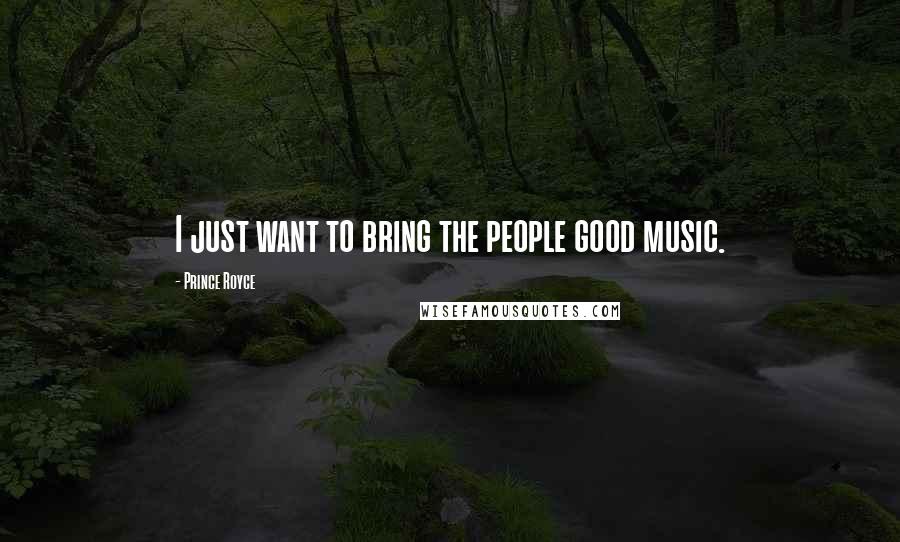Prince Royce Quotes: I just want to bring the people good music.
