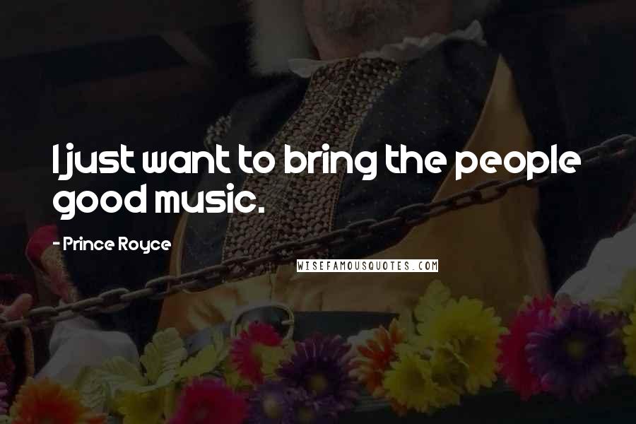 Prince Royce Quotes: I just want to bring the people good music.