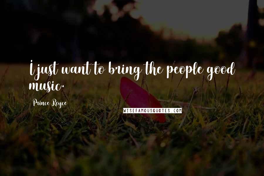 Prince Royce Quotes: I just want to bring the people good music.