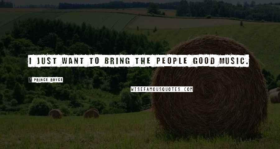 Prince Royce Quotes: I just want to bring the people good music.