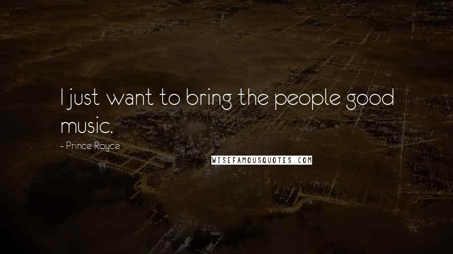 Prince Royce Quotes: I just want to bring the people good music.