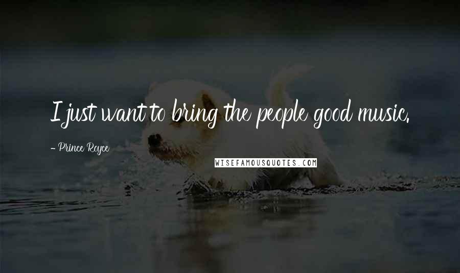 Prince Royce Quotes: I just want to bring the people good music.