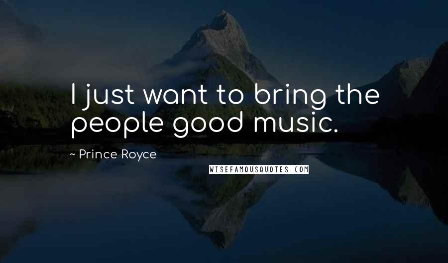Prince Royce Quotes: I just want to bring the people good music.