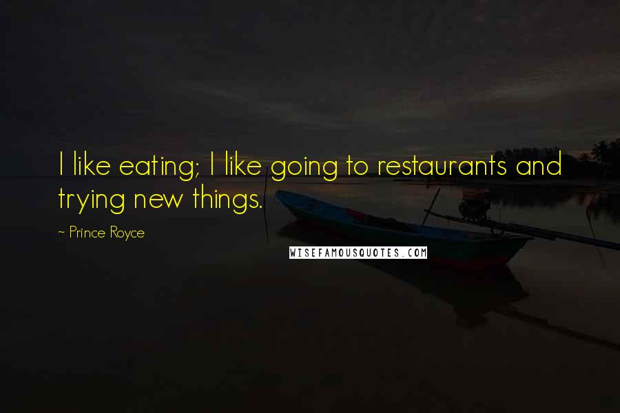Prince Royce Quotes: I like eating; I like going to restaurants and trying new things.