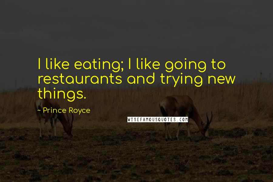 Prince Royce Quotes: I like eating; I like going to restaurants and trying new things.