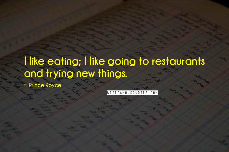 Prince Royce Quotes: I like eating; I like going to restaurants and trying new things.