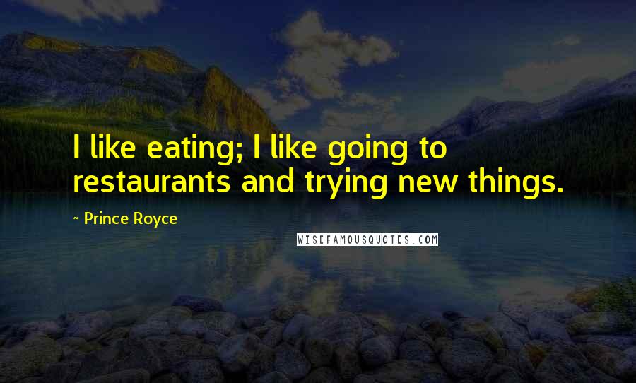 Prince Royce Quotes: I like eating; I like going to restaurants and trying new things.