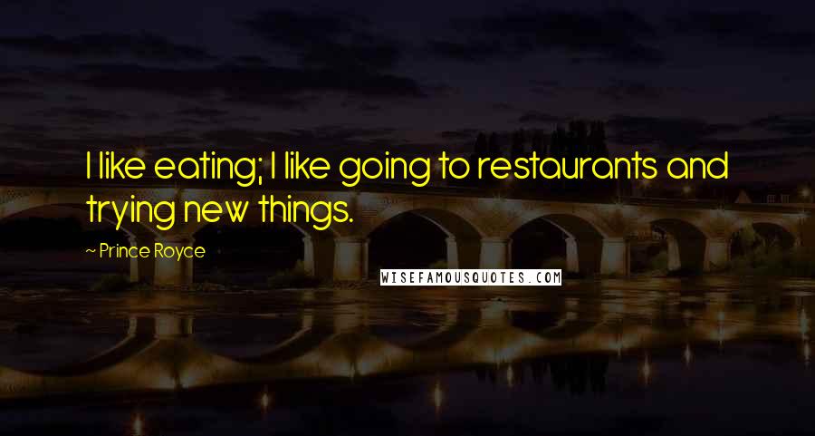 Prince Royce Quotes: I like eating; I like going to restaurants and trying new things.