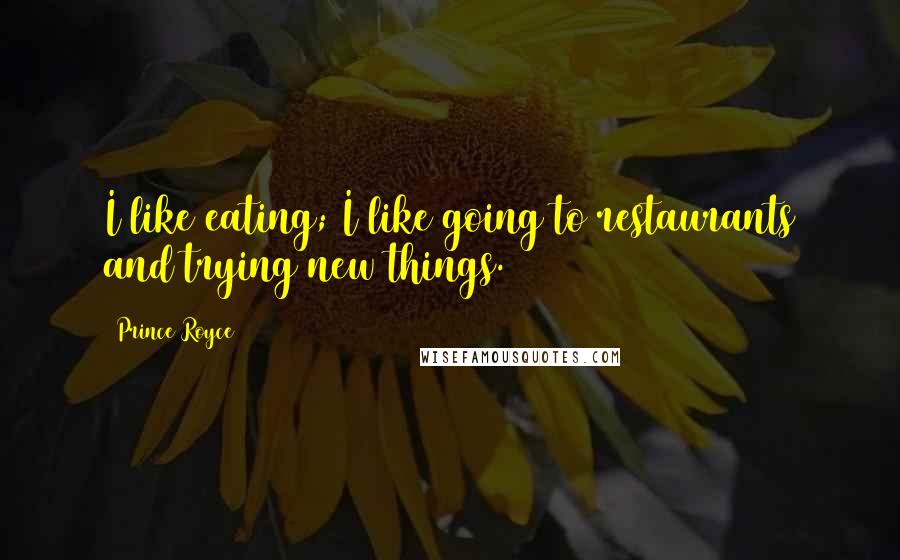 Prince Royce Quotes: I like eating; I like going to restaurants and trying new things.