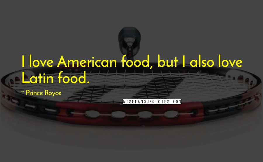 Prince Royce Quotes: I love American food, but I also love Latin food.