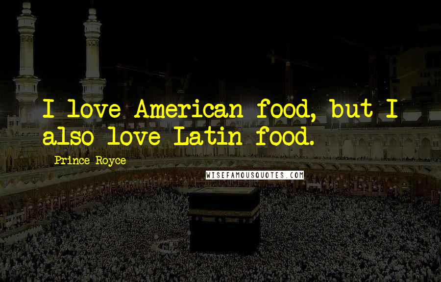 Prince Royce Quotes: I love American food, but I also love Latin food.