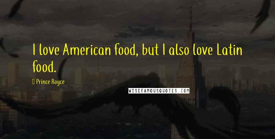 Prince Royce Quotes: I love American food, but I also love Latin food.