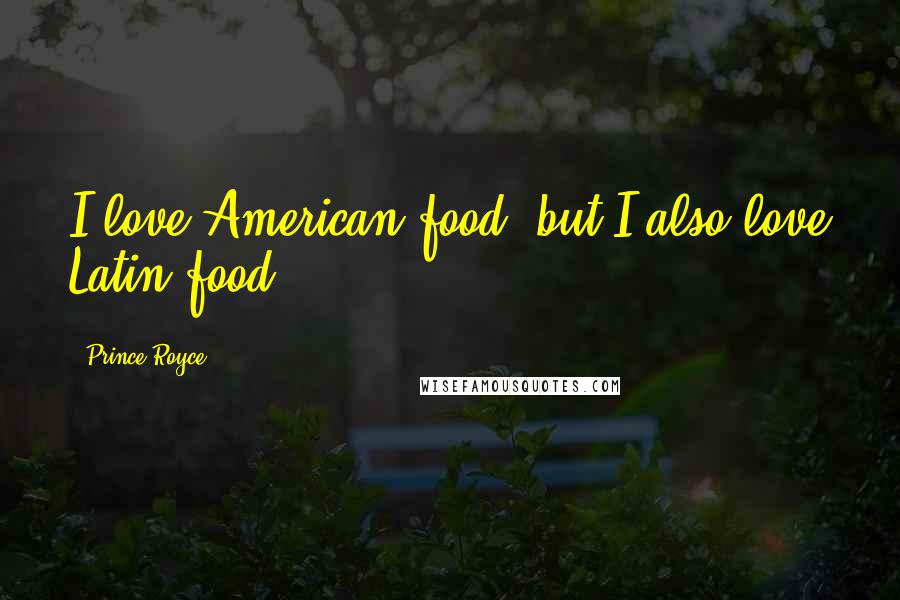 Prince Royce Quotes: I love American food, but I also love Latin food.