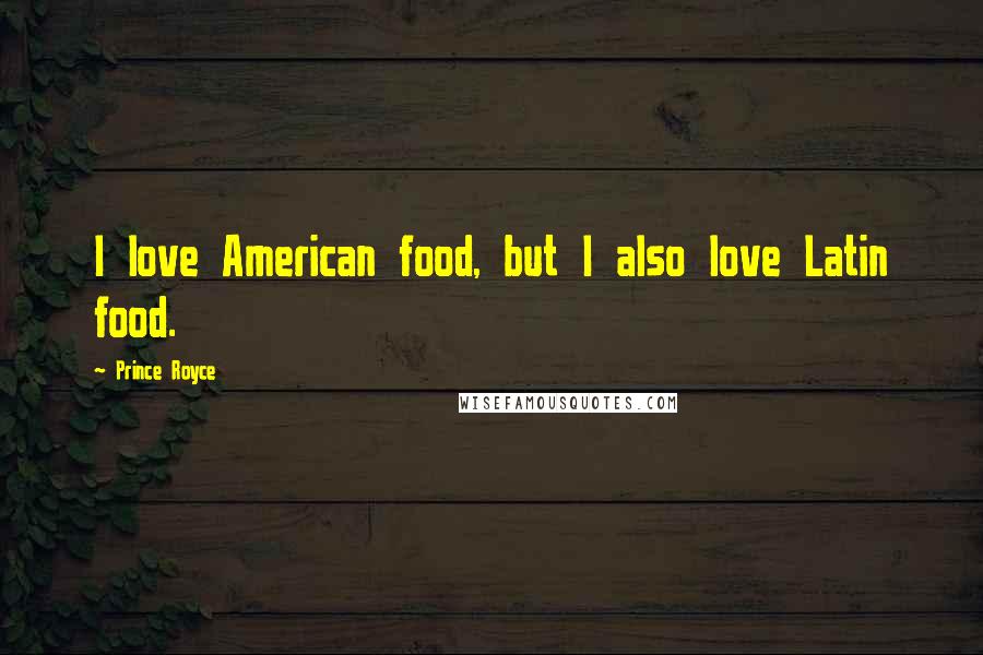 Prince Royce Quotes: I love American food, but I also love Latin food.