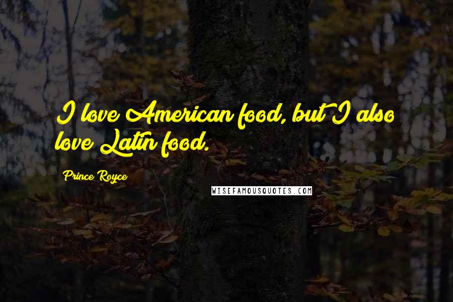 Prince Royce Quotes: I love American food, but I also love Latin food.