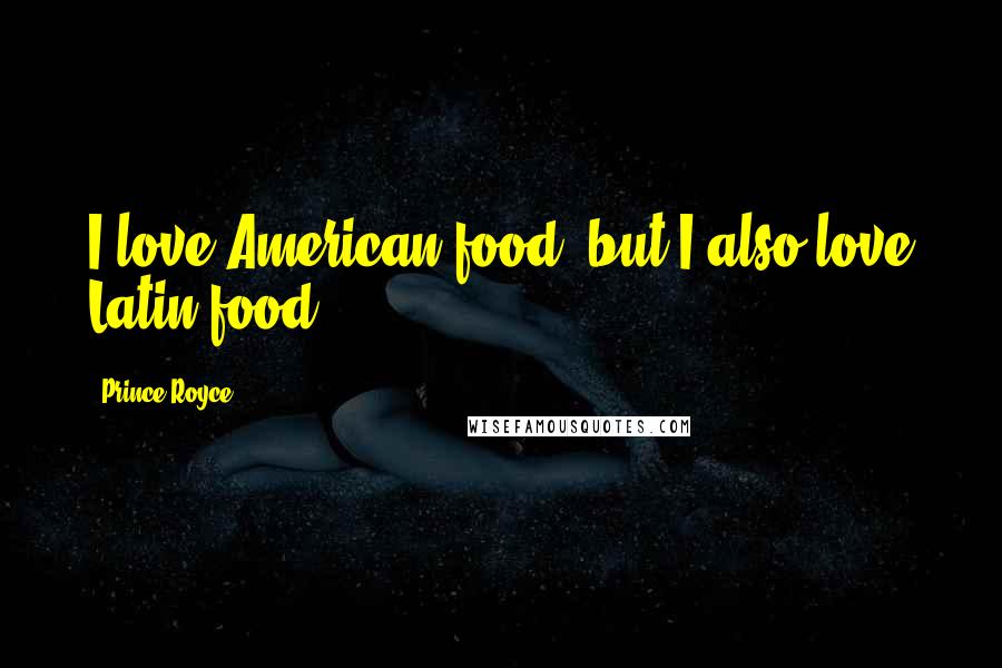 Prince Royce Quotes: I love American food, but I also love Latin food.