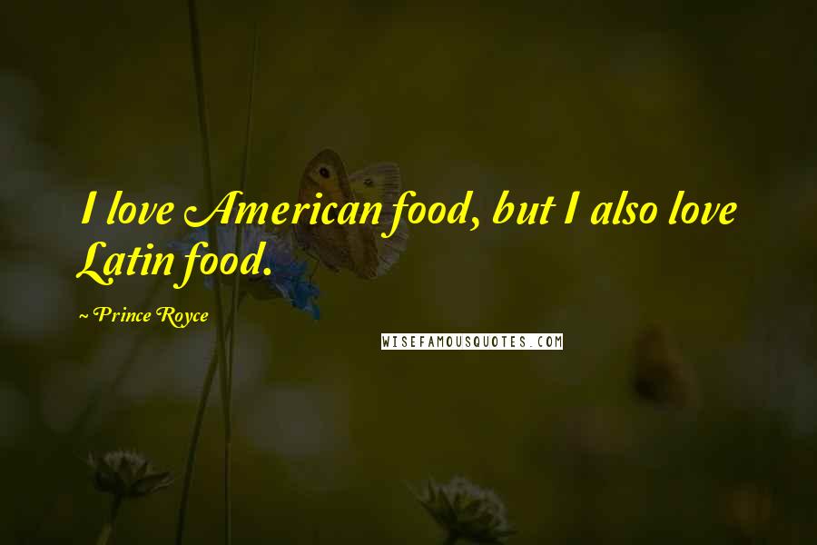 Prince Royce Quotes: I love American food, but I also love Latin food.