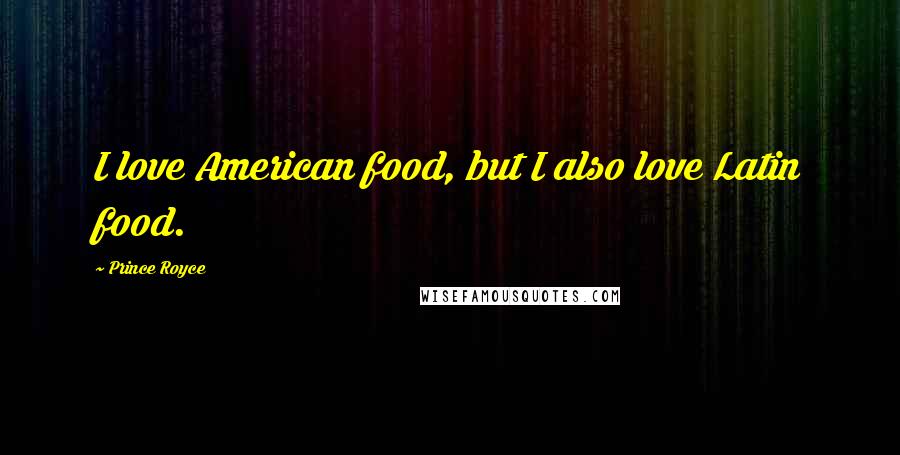 Prince Royce Quotes: I love American food, but I also love Latin food.