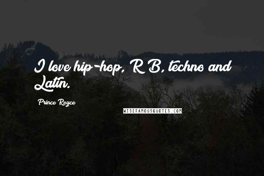 Prince Royce Quotes: I love hip-hop, R&B, techno and Latin.