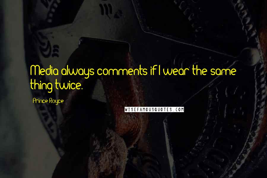 Prince Royce Quotes: Media always comments if I wear the same thing twice.