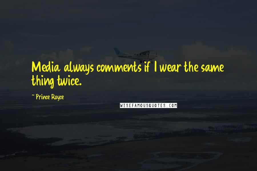 Prince Royce Quotes: Media always comments if I wear the same thing twice.