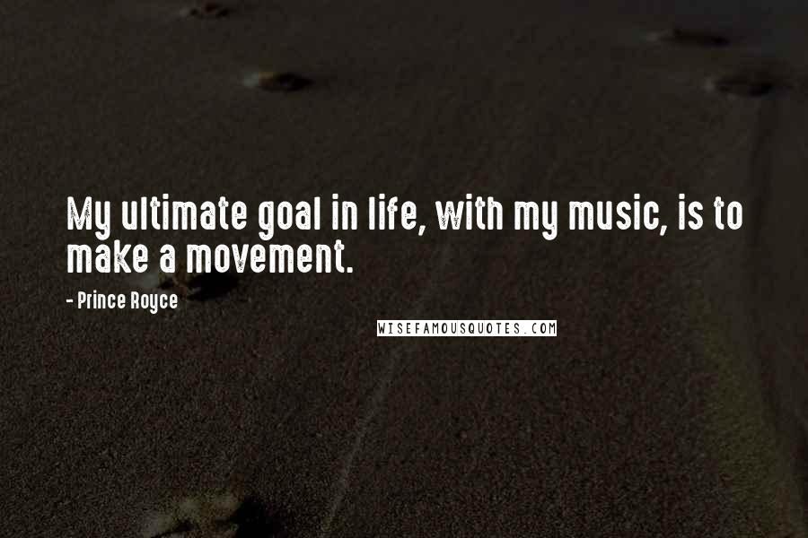 Prince Royce Quotes: My ultimate goal in life, with my music, is to make a movement.