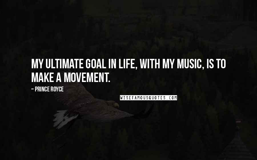 Prince Royce Quotes: My ultimate goal in life, with my music, is to make a movement.