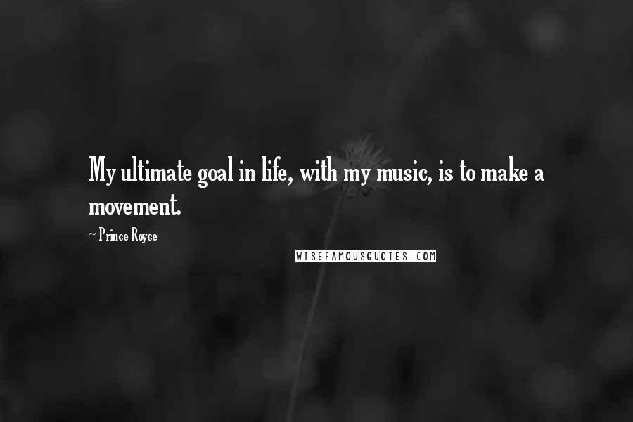 Prince Royce Quotes: My ultimate goal in life, with my music, is to make a movement.