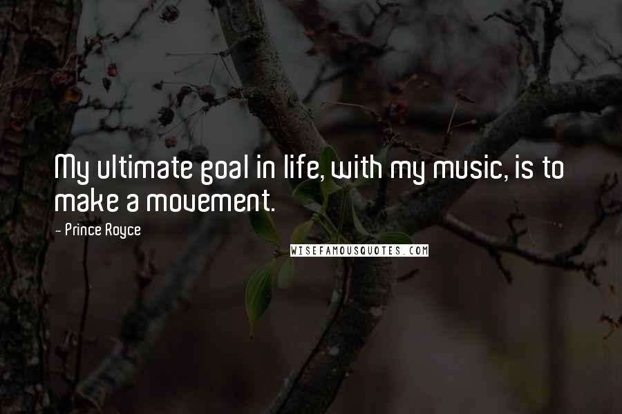 Prince Royce Quotes: My ultimate goal in life, with my music, is to make a movement.
