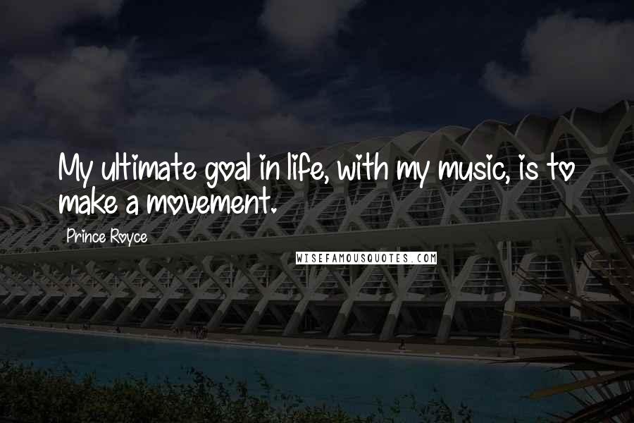 Prince Royce Quotes: My ultimate goal in life, with my music, is to make a movement.