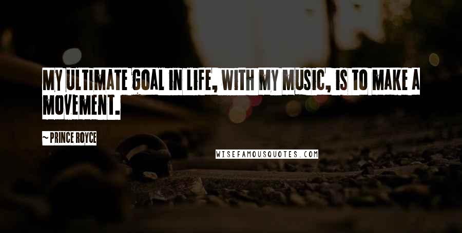 Prince Royce Quotes: My ultimate goal in life, with my music, is to make a movement.