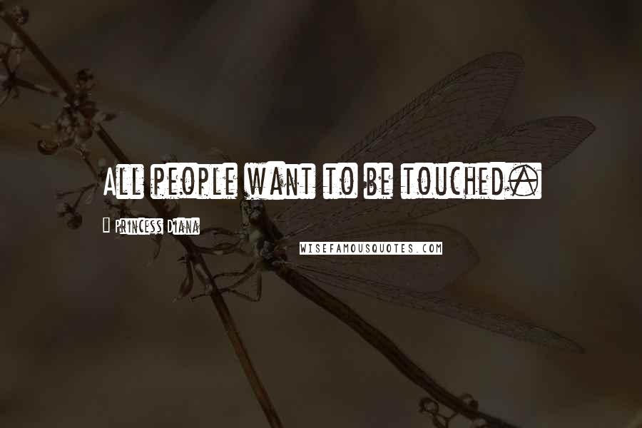 Princess Diana Quotes: All people want to be touched.