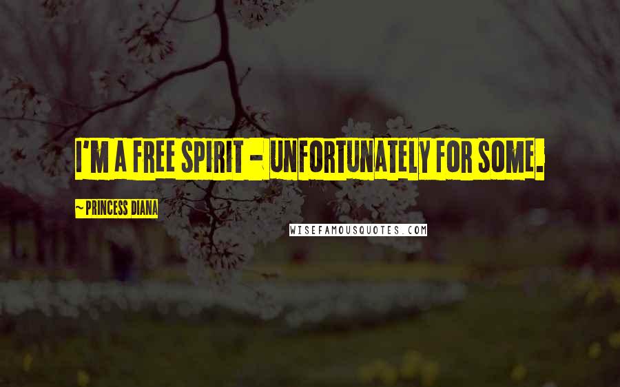 Princess Diana Quotes: I'm a free spirit - unfortunately for some.