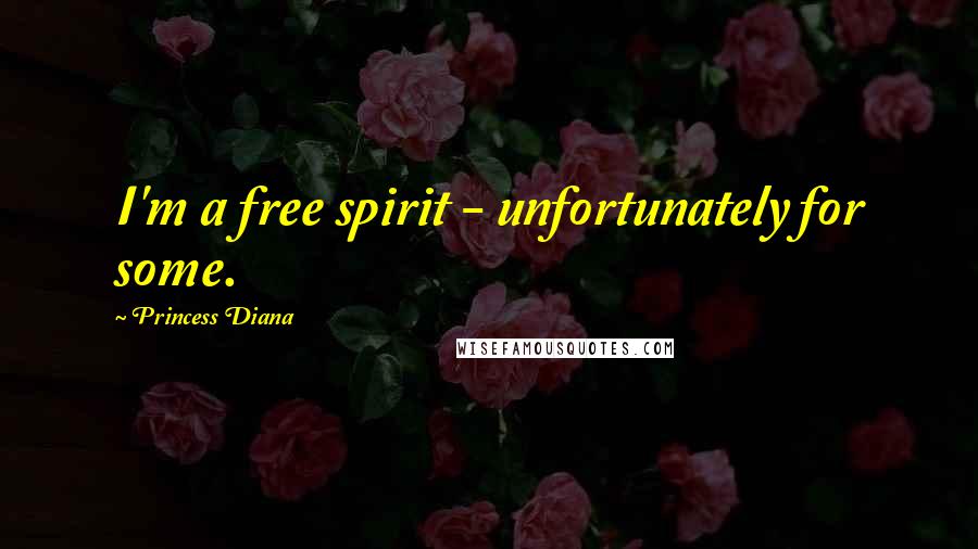 Princess Diana Quotes: I'm a free spirit - unfortunately for some.