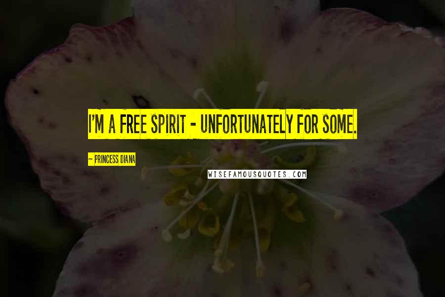 Princess Diana Quotes: I'm a free spirit - unfortunately for some.