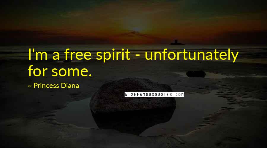 Princess Diana Quotes: I'm a free spirit - unfortunately for some.