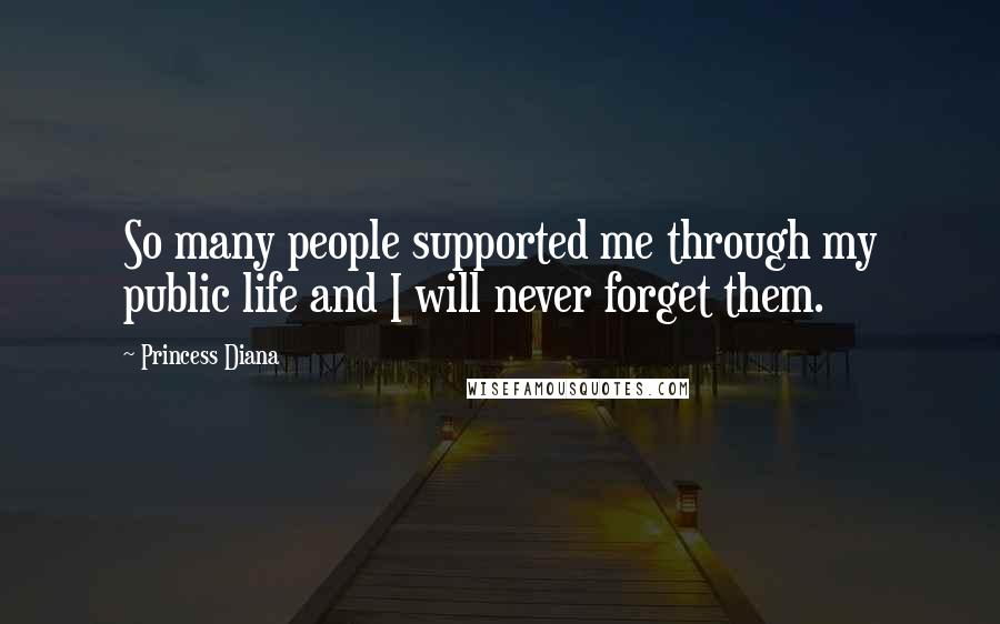 Princess Diana Quotes: So many people supported me through my public life and I will never forget them.