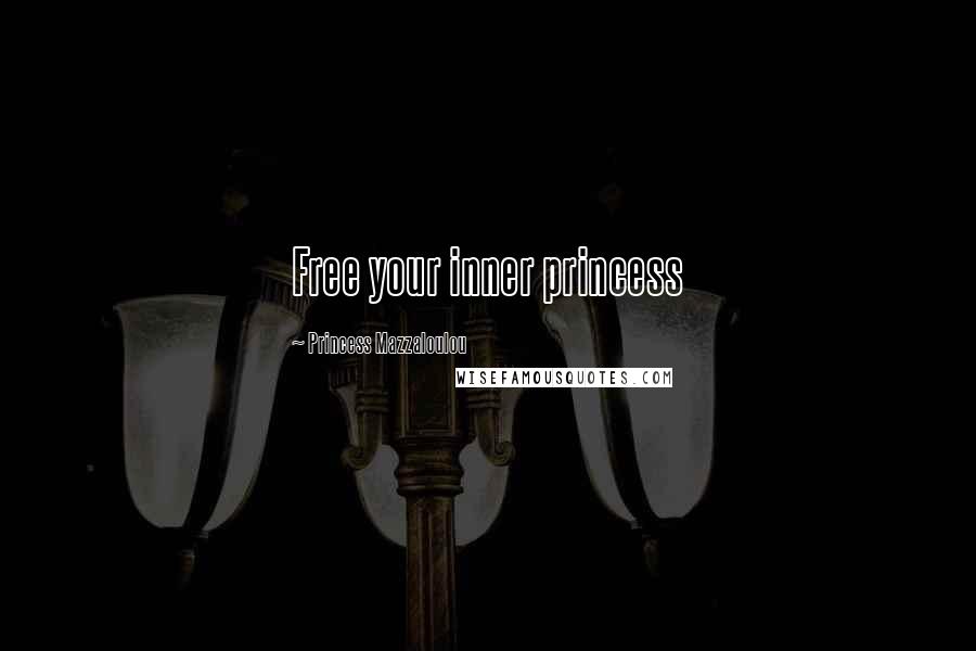 Princess Mazzaloulou Quotes: Free your inner princess