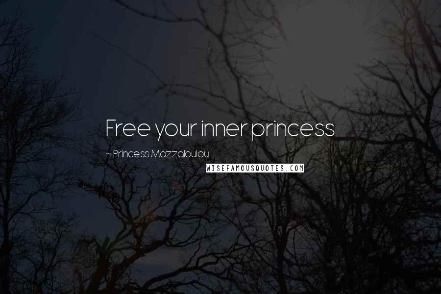 Princess Mazzaloulou Quotes: Free your inner princess