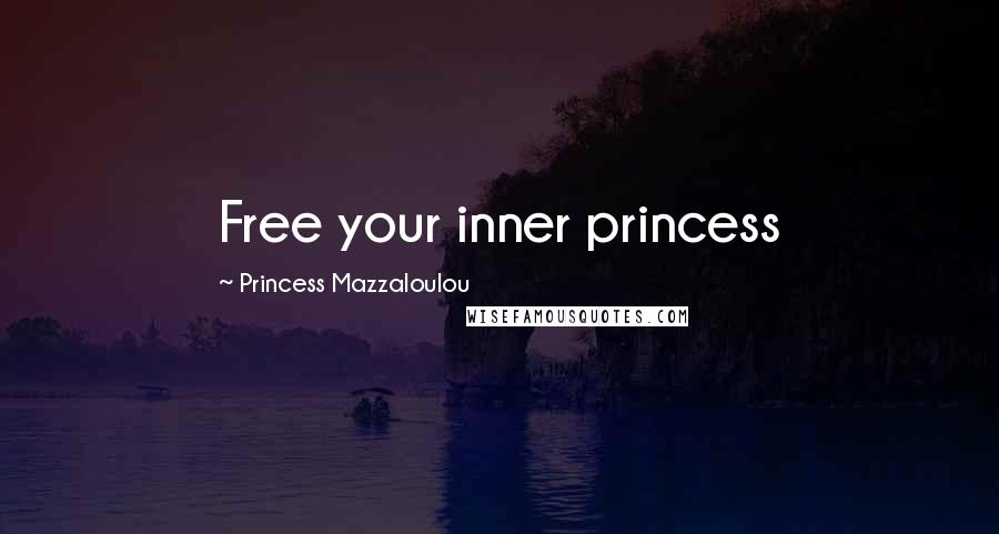 Princess Mazzaloulou Quotes: Free your inner princess