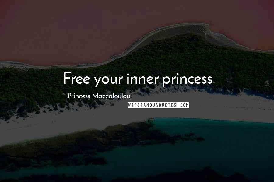 Princess Mazzaloulou Quotes: Free your inner princess