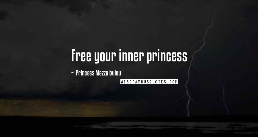 Princess Mazzaloulou Quotes: Free your inner princess