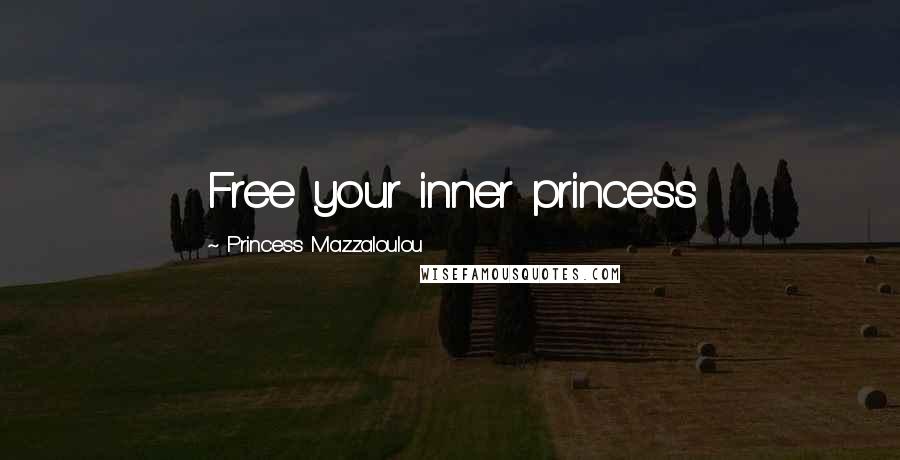 Princess Mazzaloulou Quotes: Free your inner princess