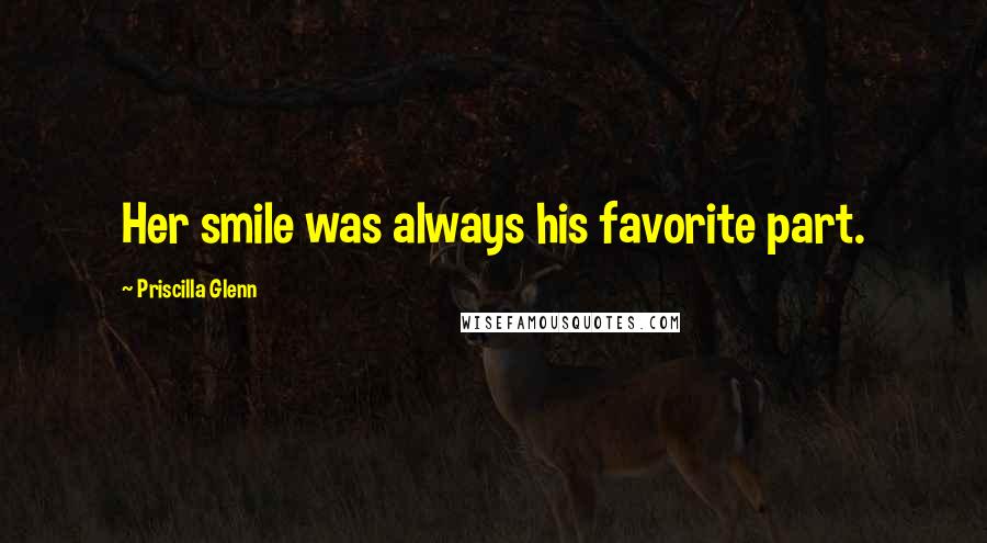 Priscilla Glenn Quotes: Her smile was always his favorite part.
