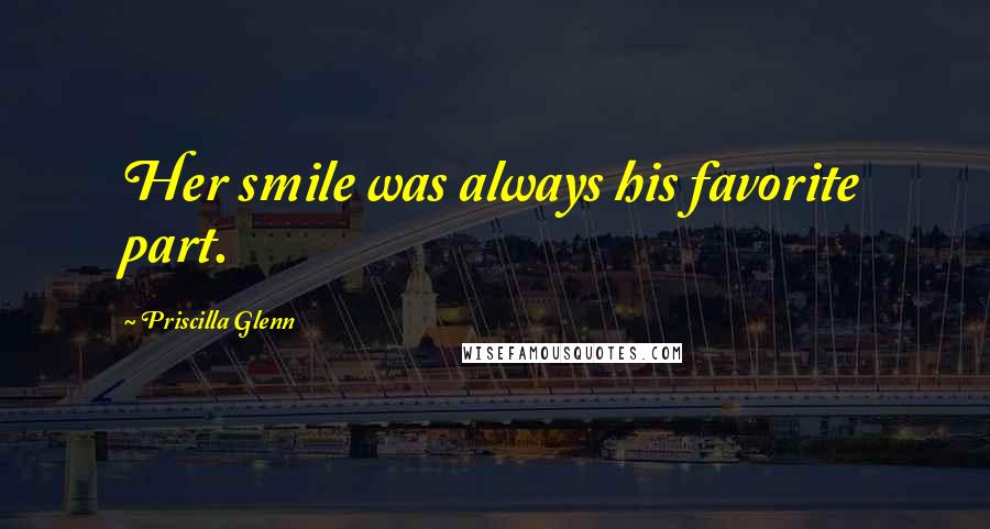 Priscilla Glenn Quotes: Her smile was always his favorite part.