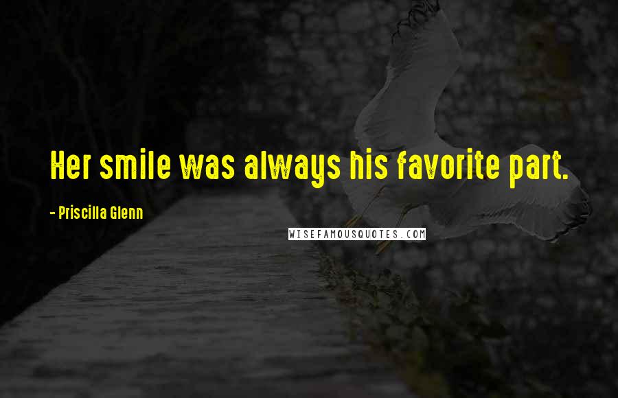 Priscilla Glenn Quotes: Her smile was always his favorite part.