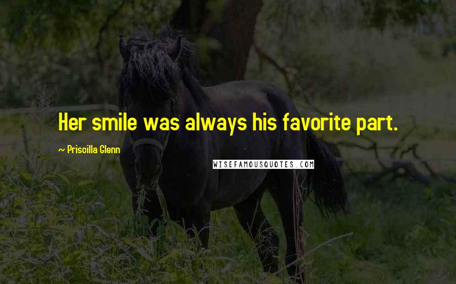 Priscilla Glenn Quotes: Her smile was always his favorite part.