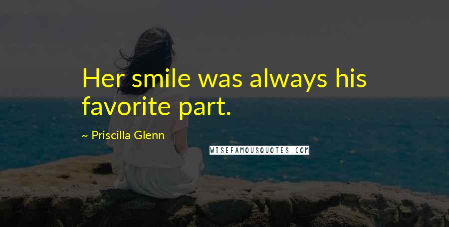 Priscilla Glenn Quotes: Her smile was always his favorite part.